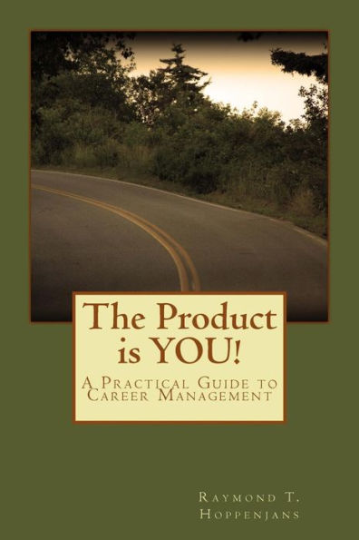 The Product is YOU!: A Practical Guide to Career Management