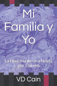 Title: Mi Familia Y Yo: La Historia de Una Novia Por Correo, Author: VD Cain