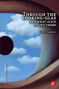 Title: Through the looking-glass and what Alice found there, Author: Lewis Carroll