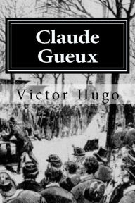 Title: Claude Gueux, Author: Victor Hugo