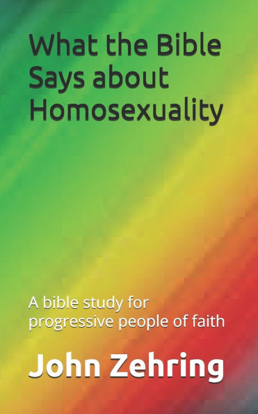 What the bible Says about Homosexuality: A study for progressive people of faith
