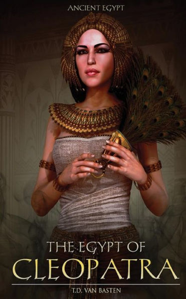 Ancient Egypt: The Egypt of Cleopatra