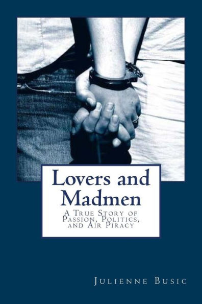 Lovers and Madmen: A True Story of Passion, Politics, and Air Piracy