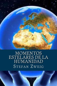 Title: Momentos estelares de la Humanidad, Author: Stefan Zweig