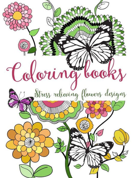 Coloring books: Stress relieving flowers designs