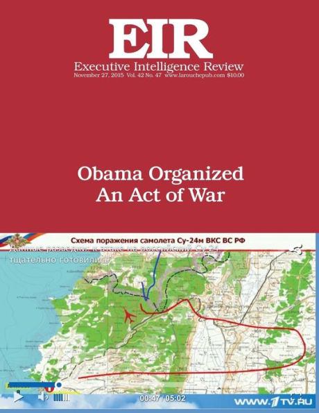 Obama Organized An Act of War: Executive Intelligence Review; Volume 42, Issue 47