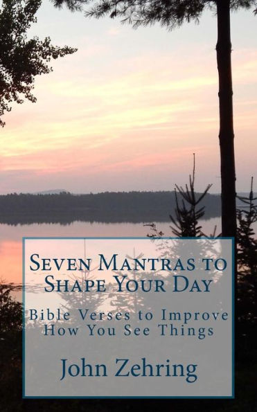 Seven Mantras to Shape Your Day: Bible Verses Improve How You See Things