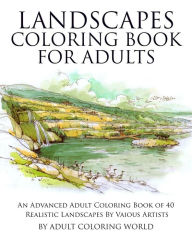 Title: Landscapes Coloring Book for Adults: An Advanced Adult Coloring Book of 40 Realistic Landscapes by various artists, Author: Adult Coloring World