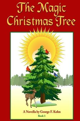 The Magic Christmas Tree: A Novella by George F. Kohn