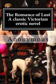 Title: The Romance of Lust A classic Victorian erotic novel, Author: Anonymous