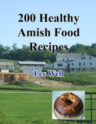 Title: 200 Healthy Amish Food Recipes, Author: Lev Well