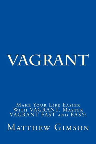 Vagrant: Make Your Life Easier With VAGRANT. Master VAGRANT FAST and EASY!