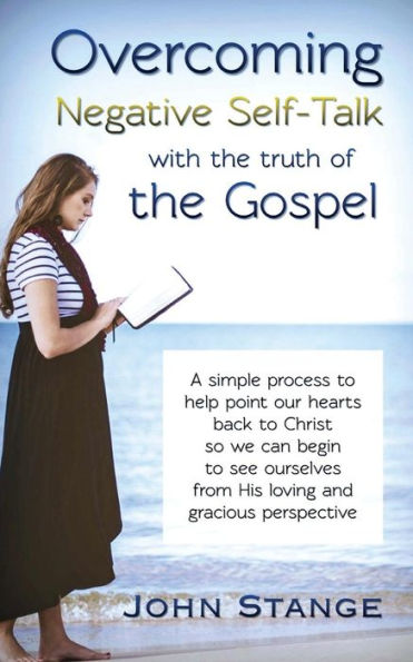 Overcoming Negative Self-Talk: with the truth of the Gospel