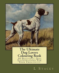 Title: The Ultimate Dog Lovers Colouring Book: 50 Beautiful Dog Illustrations For Your Creativity, Author: L Stacey
