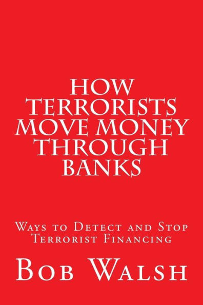 How Terrorists Move Money Through Banks: Ways to Detect and Stop Terrorist Financing