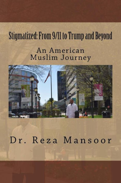 Stigmatized! From 9/11 to Trump and Beyond: An American Muslim Journey