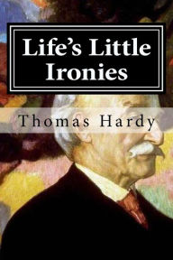 Title: Life's Little Ironies, Author: Thomas Hardy