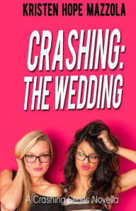 Title: Crashing: The Wedding: Cali's Story, Author: Kristen Hope Mazzola