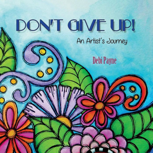 Don't Give Up!: An Artist's Journey