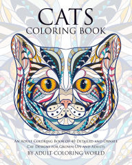 Title: Cats Coloring Book: An Adult Coloring Book of 40 Detailed and Ornate Cat Designs for Grown-Ups and Adults, Author: Adult Coloring World