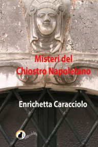 Title: Misteri del chiostro napoletano, Author: Enrichetta Caracciolo