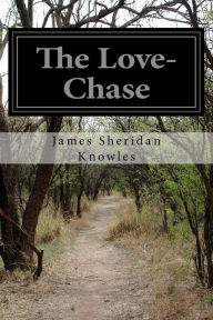 Title: The Love-Chase, Author: James Sheridan Knowles