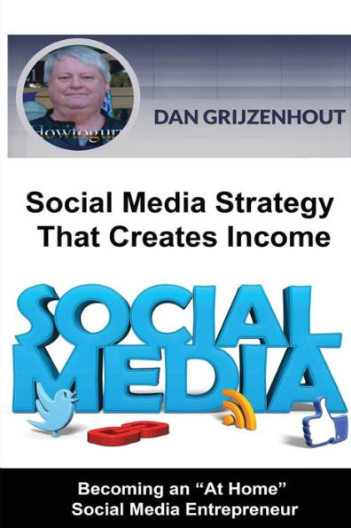 Social Media Strategy That Creates Income: Becoming an At Home Online Entrepreneur