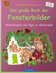 Title: BROCKHAUSEN Bastelbuch Bd. 5 - Das große Buch der Fensterbilder: Winterhäuser und Vögel im Winterwald, Author: Dortje Golldack
