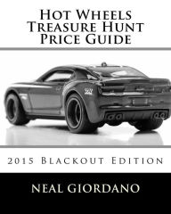 Title: Hot Wheels Treasure Hunt Price Guide: 2015 Blackout Edition, Author: Neal Giordano