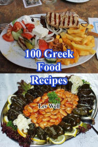 Title: 100 Greek Food Recipes, Author: Lev Well