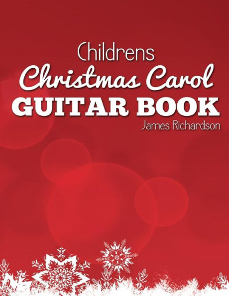 Childrens Christmas Carol Guitar Book: A Fantastic Collection of 16 Christmas Carols for Guitar