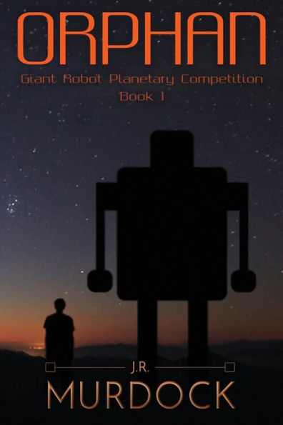 Orphan: Giant Robot Planetary Competition Book 1