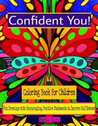 Title: Confident You! Coloring Book for Children: Fun Drawings with Encouraging, Positive Statements to Improve Self-Esteem, Author: Bella Stitt