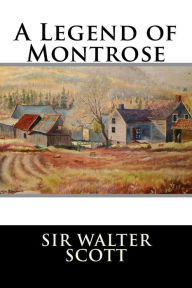 Title: A Legend of Montrose, Author: Sir Walter Scott