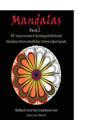 Title: Mandalas: 50 Inspirierende & Beruhigend Wirkende Mandalas Unterschiedlicher Schwierigkeitsgrade, Author: Celeste Von Albrecht