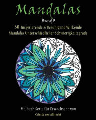 Title: Mandalas: 50 Inspirierende & Beruhigend Wirkende Mandalas Unterschiedlicher Schwierigkeitsgrade, Author: Celeste Von Albrecht