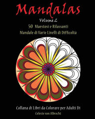 Title: Mandale: 50 Maestosi e Rilassanti Mandale di Varie Livelli di Difficoltï¿½, Author: Celeste Von Albrecht