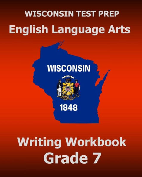 WISCONSIN TEST PREP English Language Arts Writing Workbook Grade 7