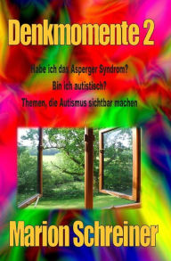 Title: Denkmomente 2: Habe ich das Asperger Syndrom?, Author: Marion Schreiner