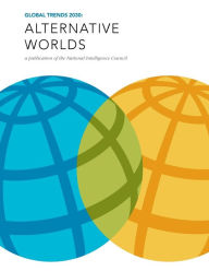 Title: Global Trends 2030: Alternative Worlds: A publication of the National Intelligence Council, Author: Penny Hill Press