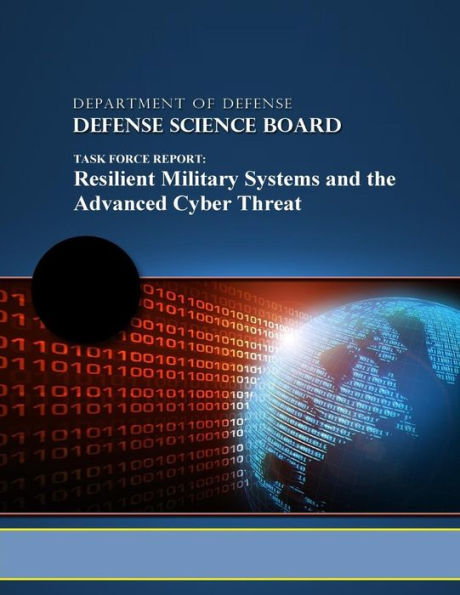 Task Force Report: Resilient Military Systems and the Advanced Cyber Threat