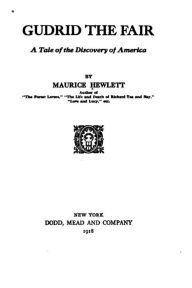 Title: Gudrid the Fair, a tale of the discovery of America, Author: Maurice Hewlett