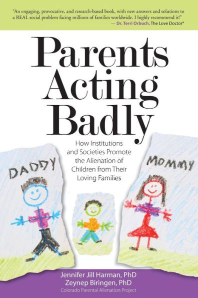 Parents Acting Badly: How Institutions and Societies Promote the Alienation of Children from Their Loving Families