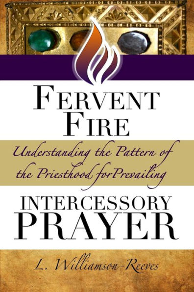 Fervent Fire: Understanding the Pattern of Priesthood for Prevailing Intercessory Prayer