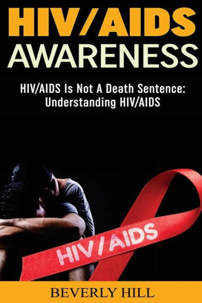 HIV/AIDS Awareness: HIV/AIDS Is Not A Death Sentence