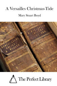 Title: A Versailles Christmas-Tide, Author: Mary Stuart Boyd