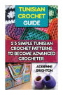 Tunisian Crochet Guide: 25 Simple Tunisian Crochet Patterns To Become An Advanced Crocheter: Tunisian Crochet, How To Crochet, Crochet Stitches, Tunisian Crochet,Crochet For Women, Modern Crochet, Crochet For Beginners, Learn to Crochet