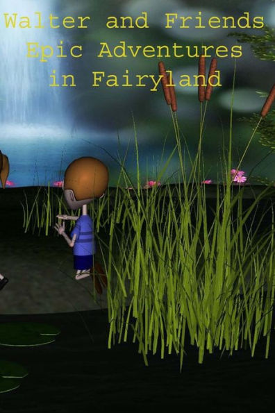 Walterand Friends Epic Adventures in Fairyland