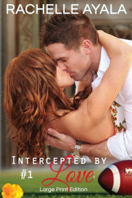 Title: Intercepted by Love: Part One (Large Print Edition): A Football Romance, Author: Rachelle Ayala
