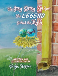 Title: The Itsy Bitsy Spider: The Legend Behind the Myth, Author: Taryn Skipper